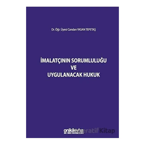 İmalatçının Sorumluluğu ve Uygulanacak Hukuk - Candan Yasan Tepetaş - On İki Levha Yayınları