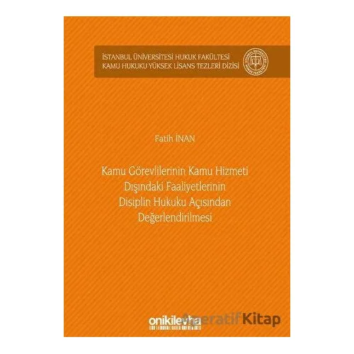 Kamu Görevlilerinin Kamu Hizmeti Dışındaki Faaliyetlerinin Disiplin Hukuku Açısından Değerlendirilme