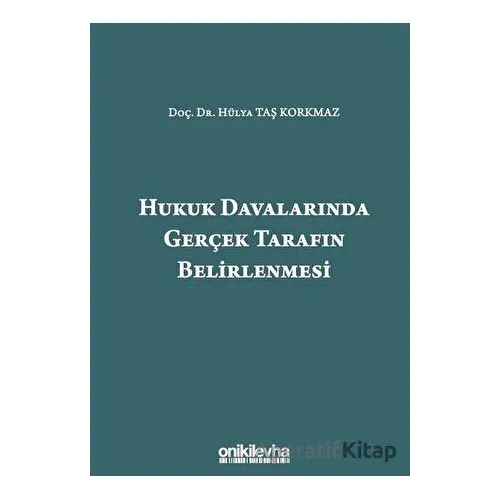 Hukuk Davalarında Gerçek Tarafın Belirlenmesi - Hülya Taş Korkmaz - On İki Levha Yayınları