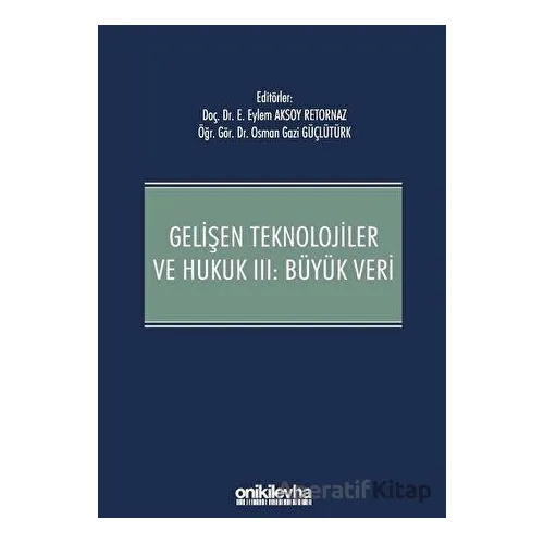 Gelişen Teknolojiler ve Hukuk 3: Büyük Veri - Osman Gazi Güçlütürk - On İki Levha Yayınları