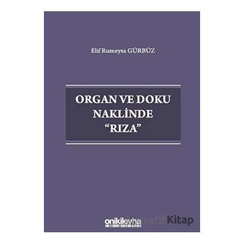 Organ ve Doku Naklinde Rıza - Elif Rumeysa Gürbüz - On İki Levha Yayınları
