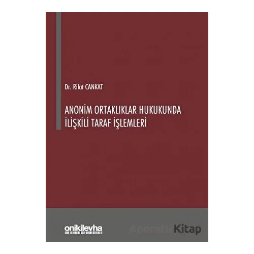 Anonim Ortaklıklar Hukukunda İlişkili Taraf İşlemleri - Rifat Cankat - On İki Levha Yayınları