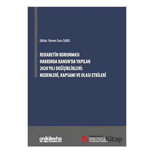 Rekabetin Korunması Hakkında Kanunda Yapılan 2020 Yılı Değişiklikleri Nedenleri Kapsamı ve Olası Etk