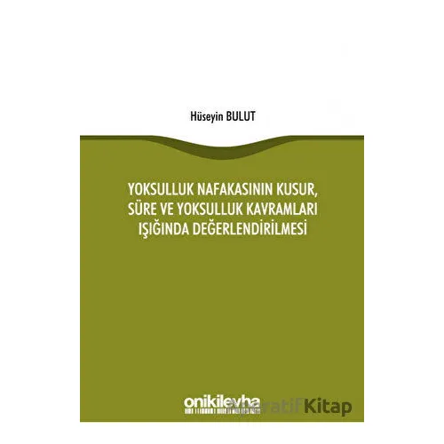 Yoksulluk Nafakasının Kusur, Süre ve Yoksulluk Kavramları Işığında Değerlendirilmesi