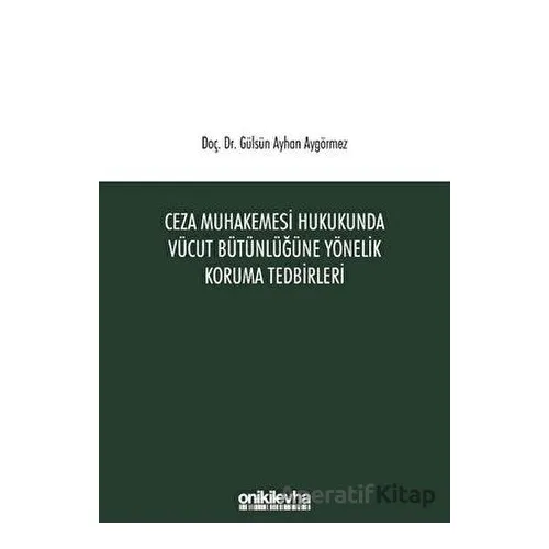 Ceza Muhakemesi Hukukunda Vücut Bütünlüğüne Yönelik Koruma Tedbirleri