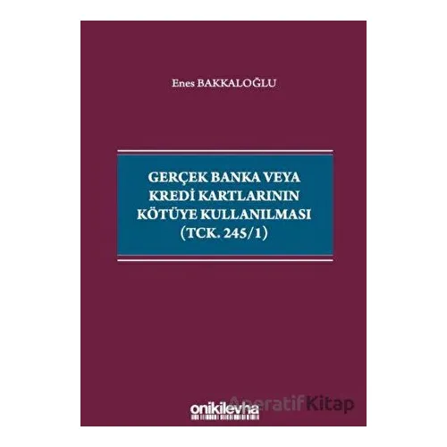 Gerçek Banka veya Kredi Kartlarının Kötüye Kullanılması (TCK. 245/1)