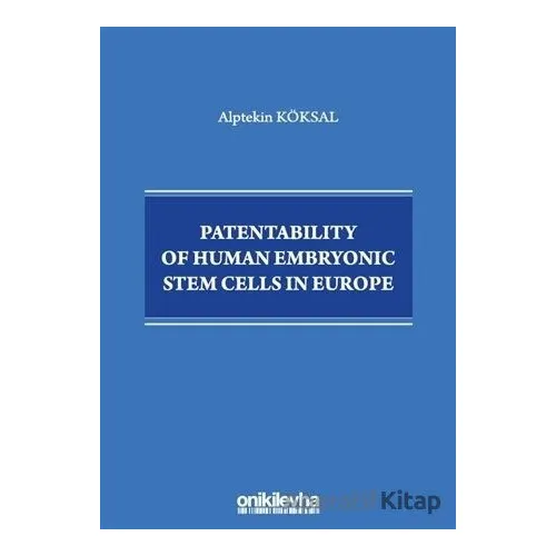 Patentability of Human Embryonic Stem Cells in Europe - Alptekin Köksal - On İki Levha Yayınları