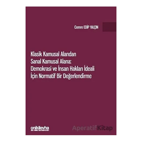 Klasik Kamusal Alandan Sanal Kamusal Alana: Demokrasi ve İnsan Hakları İdeali İçin Normatif Bir Değe