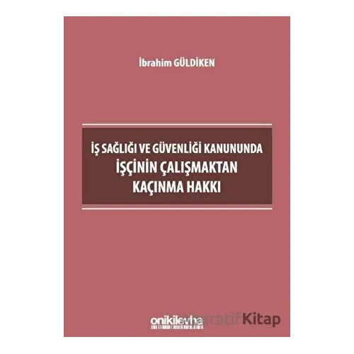İş Sağlığı ve Güvenliği Kanununda İşçinin Çalışmaktan Kaçınma Hakkı