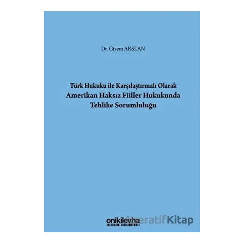 Türk Hukuku İle Karşılaştırmalı Olarak Amerikan Haksız Fiiller Hukukunda Tehlike Sorumluluğu