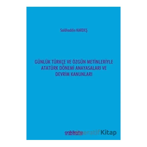 Günlük Türkçe ve Özgün Metinleriyle Atatürk Dönemi Anayasaları ve Devrim Kanunları