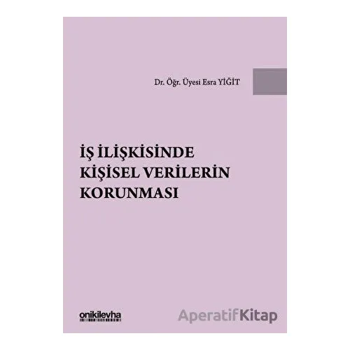 İş İlişkisinde Kişisel Verilerin Korunması - Esra Yiğit - On İki Levha Yayınları