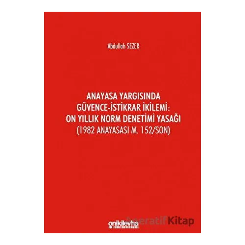 Anayasa Yargısında Güvence - İstikrar İkilemi: On Yıllık Norm Denetimi Yasağı