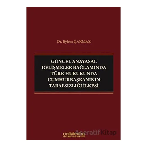 Güncel Anayasal Gelişmeler Bağlamında Türk Hukukunda Cumhurbaşkanının Tarafsızlığı İlkesi