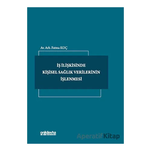 İş İlişkisinde Kişisel Sağlık Verilerinin İşlenmesi - Fatma Koç - On İki Levha Yayınları