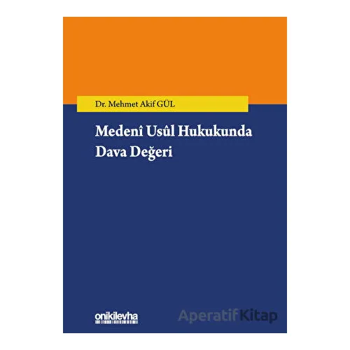 Medeni Usul Hukukunda Dava Değeri - Mehmet Akif Gül - On İki Levha Yayınları