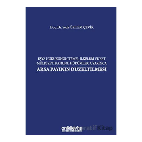 Eşya Hukukunun Temel İlkeleri ve Kat Mülkiyeti Kanunu Hükümleri Uyarınca Arsa Payının Düzeltilmesi