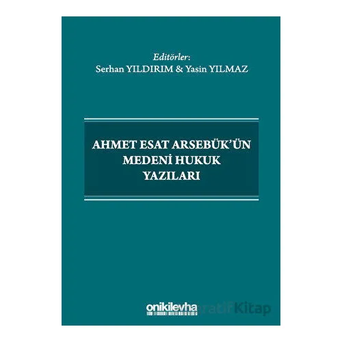 Ahmet Esat Arsebükün Medeni Hukuk Yazıları - Serhan Yıldırım - On İki Levha Yayınları