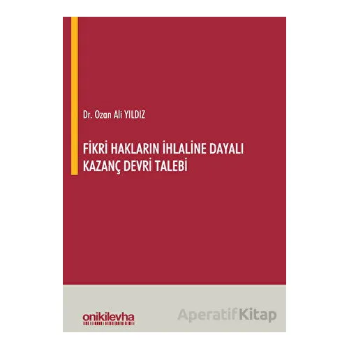 Fikri Hakların İhlaline Dayalı Kazanç Devri Talebi - Ozan Ali Yıldız - On İki Levha Yayınları