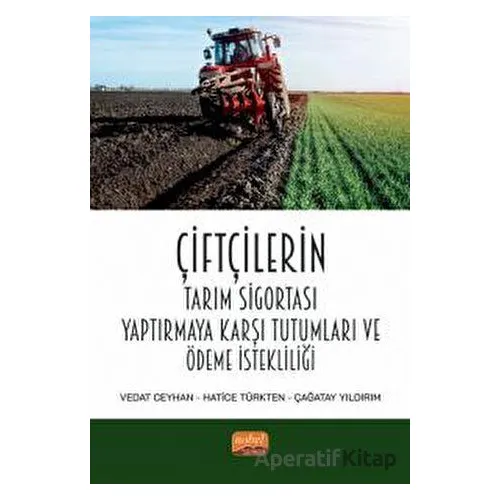 Çiftçilerin Tarım Sigortası Yaptırmaya Karşı Tutumları Ve Ödeme İstekliliği