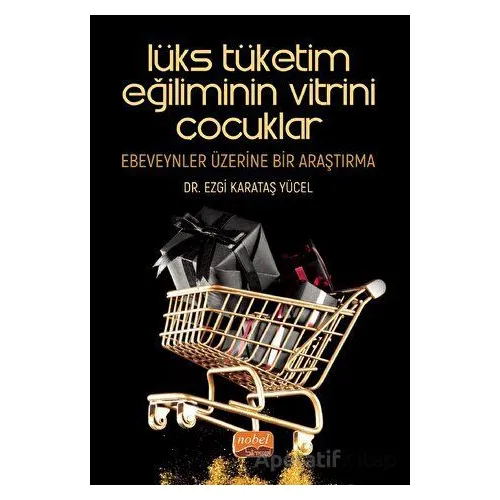 Lüks Tüketim Eğiliminin Vitrini Çocuklar: Ebeveynler Üzerine Bir Araştırma