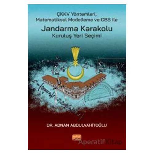 ÇKKV Yöntemleri Matematiksel Modelleme Ve CBS İle Jandarma Karakolu Kuruluş Yeri Seçimi