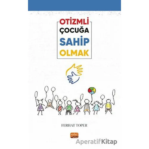 Otizmli Çocuğa Sahip Olmak - Ferhat Toper - Nobel Bilimsel Eserler