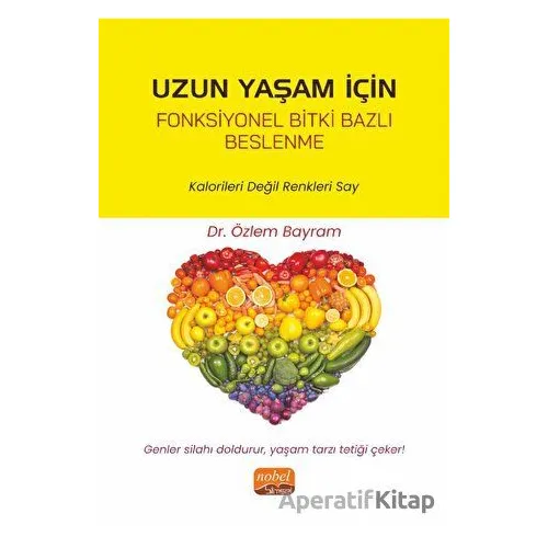 Uzun Yaşam İçin Fonksiyonel Bitki Bazlı Beslenme - Kalorileri Değil Renkleri Say