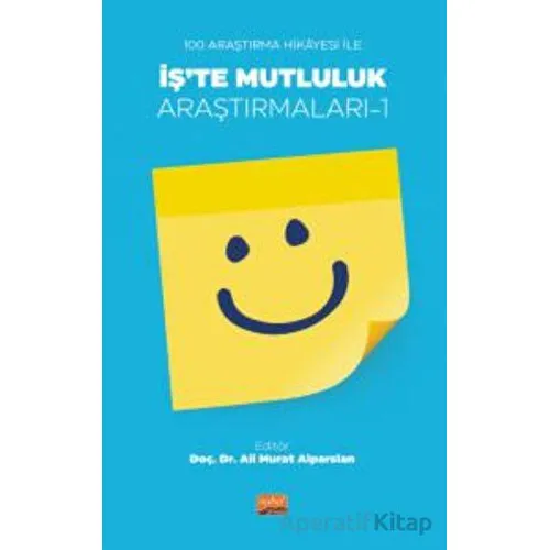100 Araştırma Hikayesi İle İş’te Mutluluk Araştırmaları - 1 - Kolektif - Nobel Bilimsel Eserler