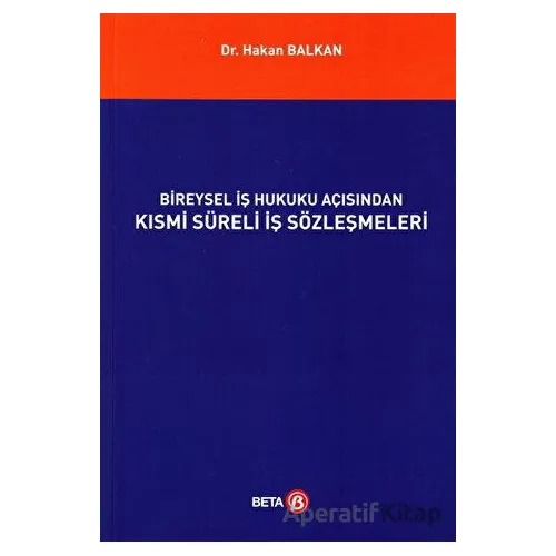 Bireysel İş Hukuku Açısından Kısmi Süreli İş Sözleşmeleri - Hakan Balkan - Beta Yayınevi