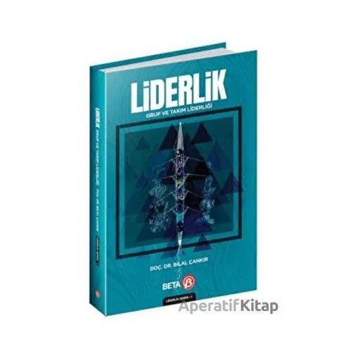 Liderlik: Grup ve Takım Liderliği - Bilal Çankır - Beta Yayınevi