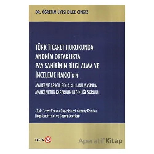 Türk Ticaret Hukukunda Anonim Ortaklıkta Pay Sahibinin Bilgi Alma ve İnceleme Hakkı’nın Mahkeme Arac