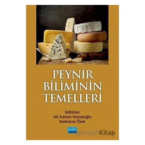 Peynir Biliminin Temelleri - Barbaros Özer - Nobel Akademik Yayıncılık