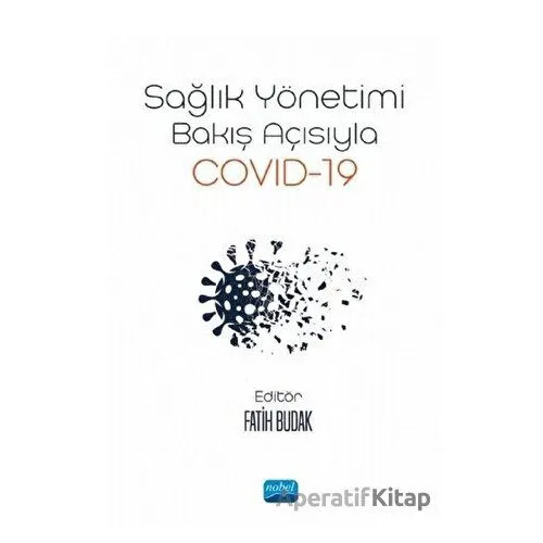Sağlık Yönetimi Bakış Açısıyla Covid-19 - Nurperihan Tosun - Nobel Akademik Yayıncılık