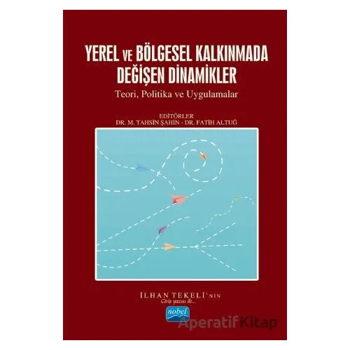 Yerel ve Bölgesel Kalkınmada Değişen Dinamikler - Fatih Altuğ - Nobel Akademik Yayıncılık