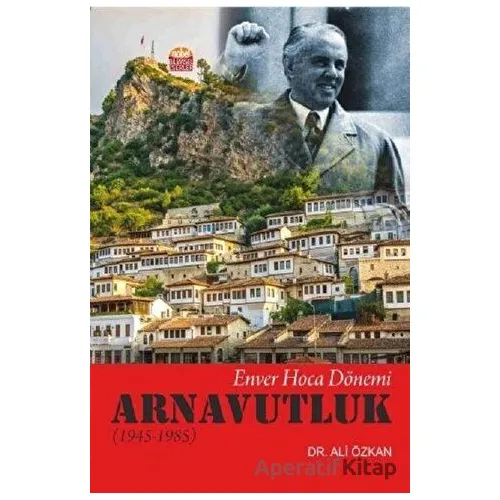 Arnavutluk (1945-1985) - Ali Özkan - Nobel Akademik Yayıncılık