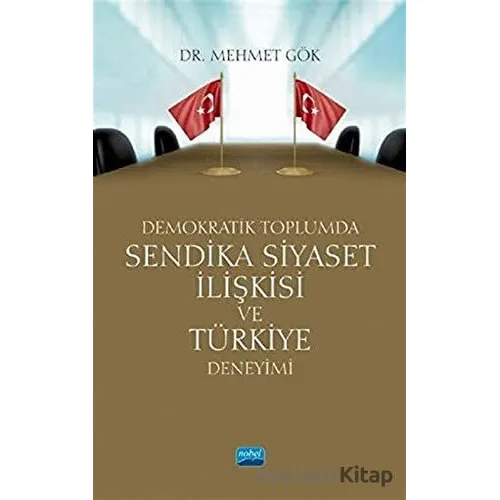 Demokratik Toplumda Sendika Siyaset İlişkisi ve Türkiye Deneyimi