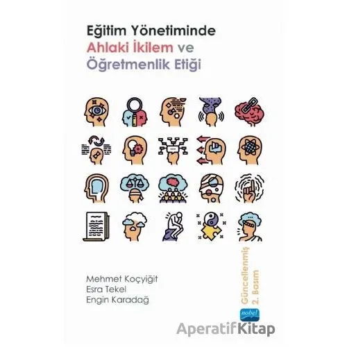 Eğitim Yönetiminde Ahlaki İkilem ve Öğretmenlik Etiği - Engin Karadağ - Nobel Akademik Yayıncılık