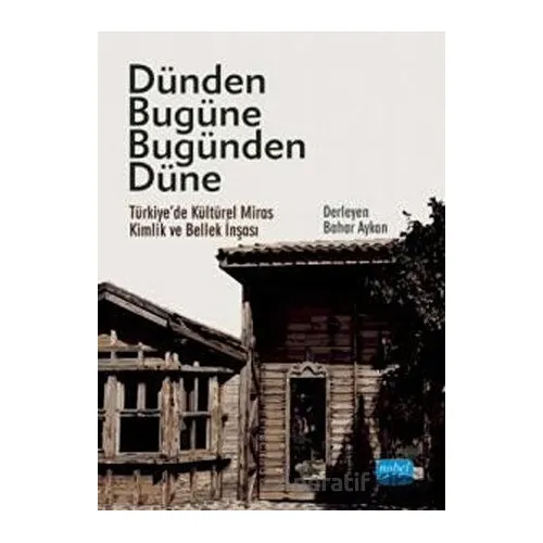 Dünden Bugüne Bugünden Düne - Bahar Aykan - Nobel Akademik Yayıncılık