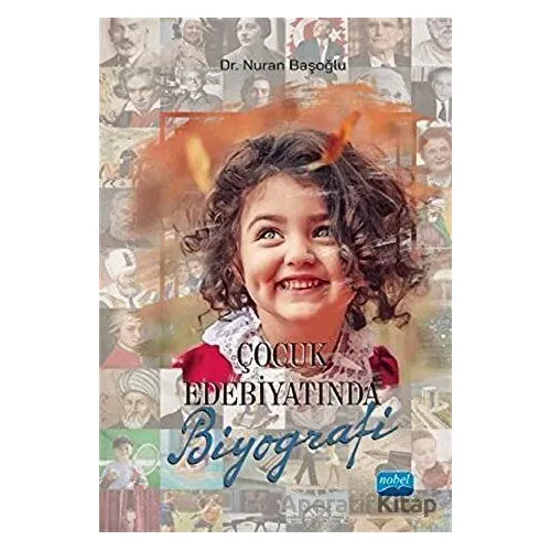 Çocuk Edebiyatında Biyografi - Nuran Başoğlu - Nobel Akademik Yayıncılık