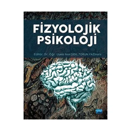 Fizyolojik Psikoloji - Nakşidil Torun Yazıhan - Nobel Akademik Yayıncılık