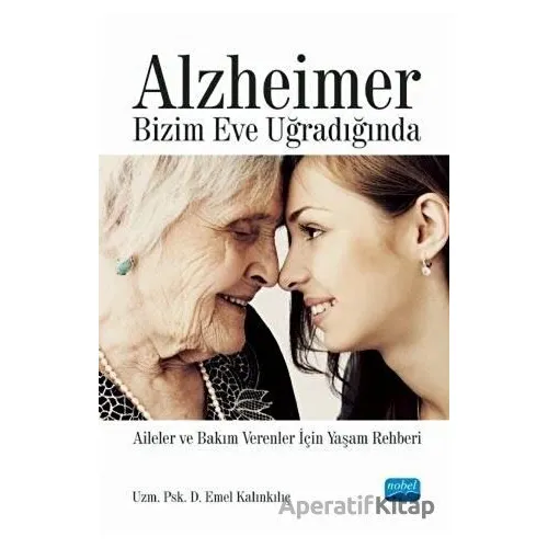 Alzheimer Bizim Eve Uğradığında - Emel Kalınkılıç - Nobel Akademik Yayıncılık