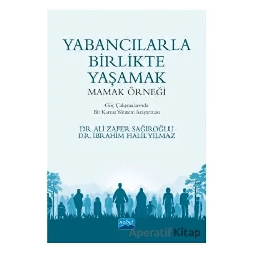 Yabancılarla Birlikte Yaşamak: Mamak Örneği - İbrahim Halil Yılmaz - Nobel Akademik Yayıncılık