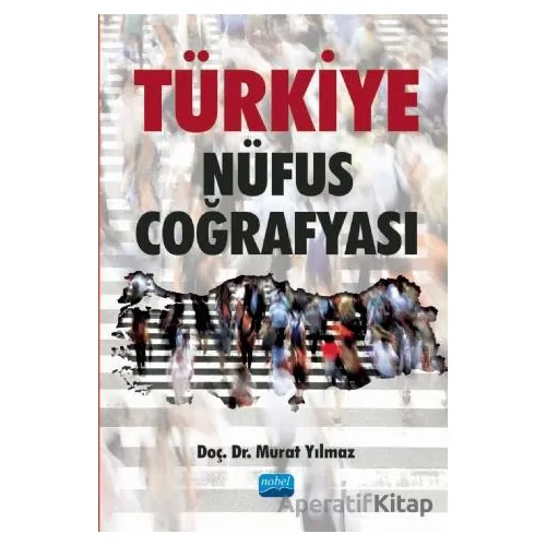 Türkiye Nüfus Coğrafyası - Murat Yılmaz - Nobel Akademik Yayıncılık