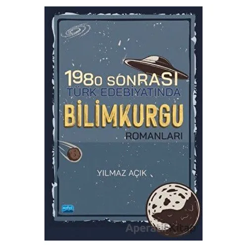 1980 Sonrası Türk Edebiyatında Bilimkurgu Romanları - Yılmaz Açık - Nobel Akademik Yayıncılık