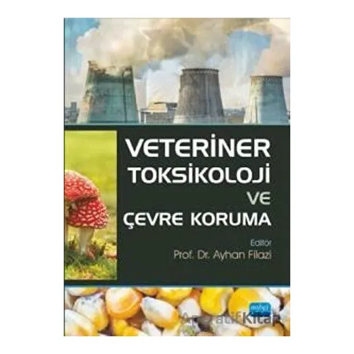 Veteriner Toksikoloji ve Çevre Koruma - Ayhan Filazi - Nobel Akademik Yayıncılık