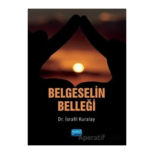 Belgeselin Belleği - İsrafil Kuralay - Nobel Akademik Yayıncılık