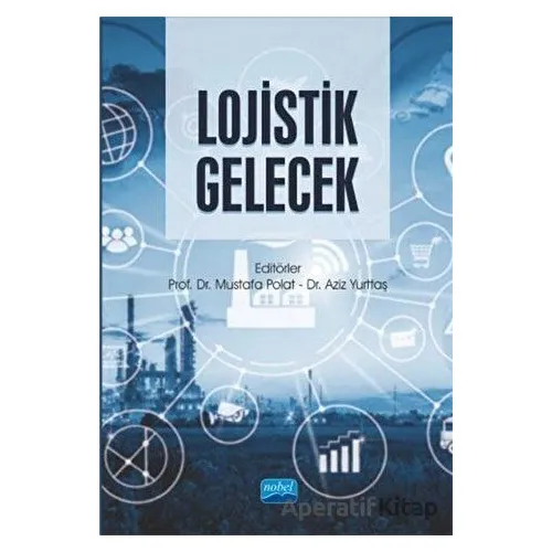 Lojistik Gelecek - Mustafa Polat - Nobel Akademik Yayıncılık