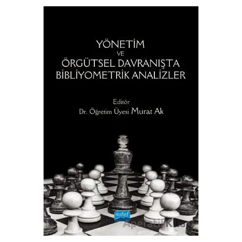 Yönetim ve Örgütsel Davranışta Bibliyometrik Analizler - Murat Ak - Nobel Akademik Yayıncılık