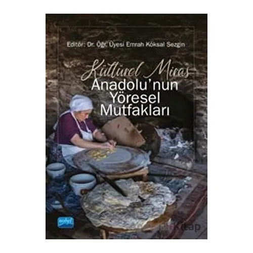 Kültürel Miras Anadolunun Yöresel Mutfakları - Seda Sökmen - Nobel Akademik Yayıncılık